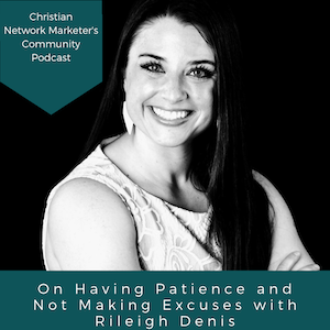 On Having Patience and Not Making Excuses with Rileigh Denis